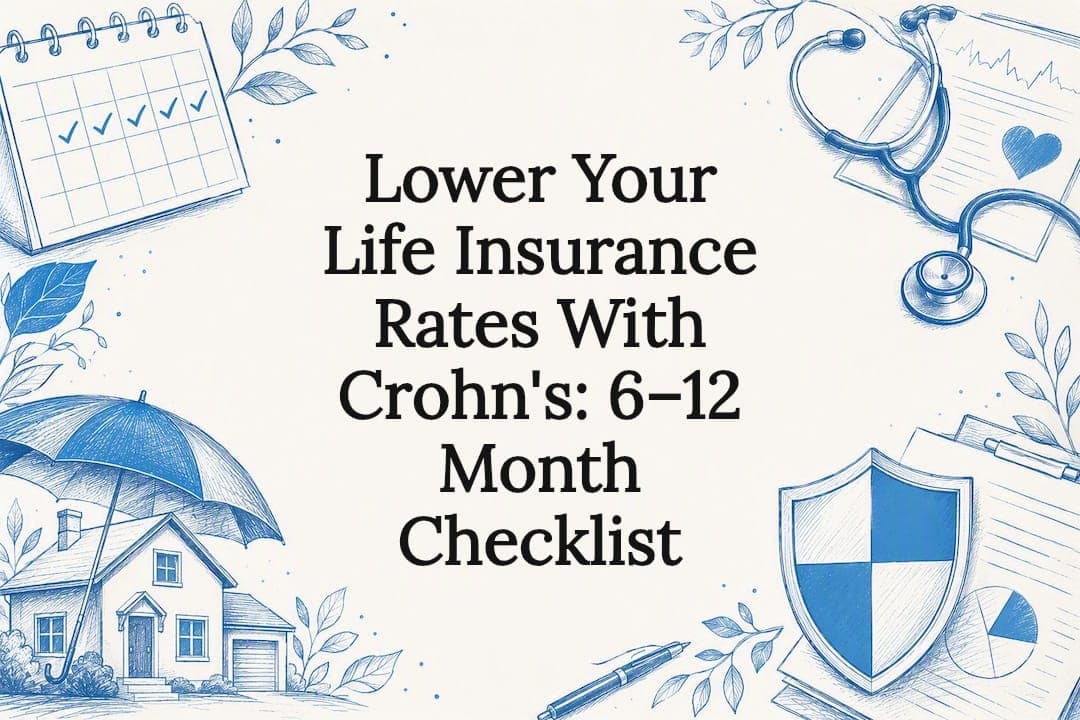 Lower Your Life Insurance Rates With Crohn's: 6–12 Month Checklist
